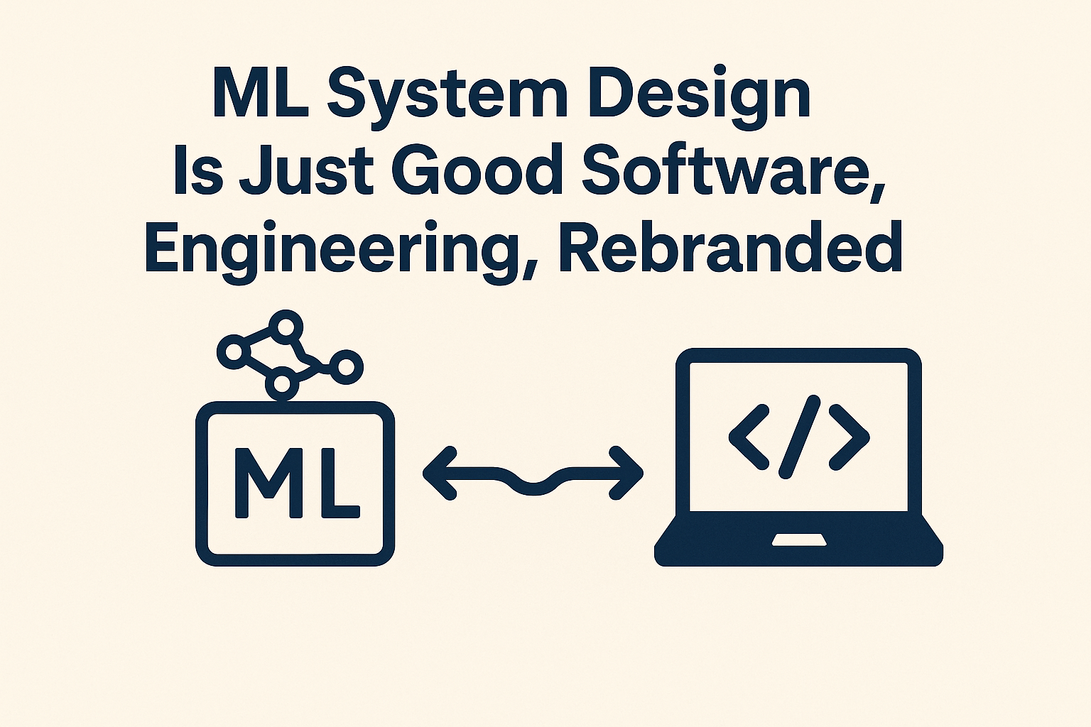 Cover Image for ML System Design Is Just Good Software Engineering, Rebranded